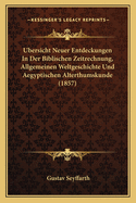 Ubersicht Neuer Entdeckungen In Der Biblischen Zeitrechnung, Allgemeinen Weltgeschichte Und Aegyptischen Alterthumskunde (1857)