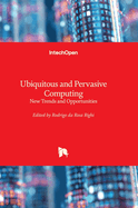 Ubiquitous and Pervasive Computing: New Trends and Opportunities