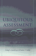 Ubiquitous Assessment: Evaluation Techniques for the New Millennium - Steinberg, Shirley R (Editor), and Kincheloe, Joe L (Editor), and Goodman, Greg S