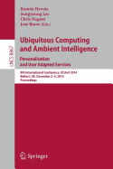 Ubiquitous Computing and Ambient Intelligence: Personalisation and User Adapted Services: 8th International Conference, Ucami 2014, Belfast, UK, December 2-5, 2014, Proceedings