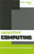 Ubiquitous Computing: The Universal Use of Computers on College Campuses