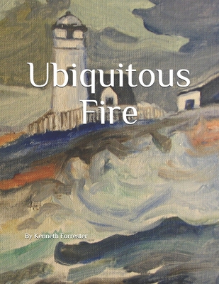 Ubiquitous Fire - Forrester, Keith Douglas (Foreword by), and Forrester, Kenneth Benson