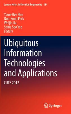 Ubiquitous Information Technologies and Applications: Cute 2012 - Han, Youn-Hee (Editor), and Park, Doo-Soon (Editor), and Jia, Weijia (Editor)