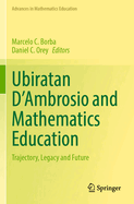 Ubiratan d'Ambrosio and Mathematics Education: Trajectory, Legacy and Future