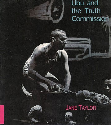 Ubu and the Truth Commission - Taylor, J