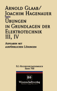 Ubungen in Grundlagen Der Elektrotechnik III, IV: Aufgaben Mit Ausfuhrlichen Losungen