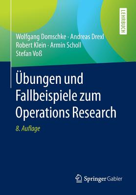 Ubungen Und Fallbeispiele Zum Operations Research - Domschke, Wolfgang, and Drexl, Andreas, and Klein, Robert