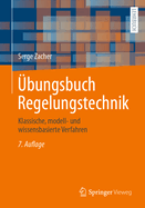 Ubungsbuch Regelungstechnik: Klassische, Modell- Und Wissensbasierte Verfahren