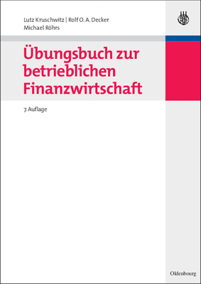 Ubungsbuch Zur Betrieblichen Finanzwirtschaft - Kruschwitz, Lutz, and Decker, Rolf O a, and Rohrs, Michael