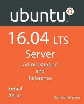 Ubuntu 16.04 Lts Server: Administration and Reference - Petersen, Richard