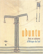 Ubuntu: Arts Et Cultures D'Afrique Du Sud: Paris, Musee National Des Arts D'Afrique Et D'Oceanie, 20 Fevrier-17 Juin 2002