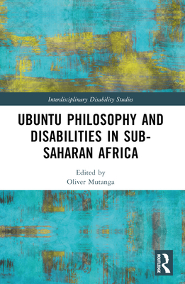 Ubuntu Philosophy and Disabilities in Sub-Saharan Africa - Mutanga, Oliver (Editor)