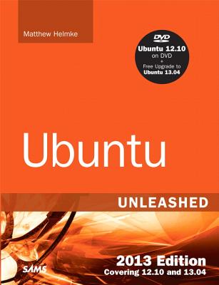 Ubuntu Unleashed 2013 Edition: Covering 12.10 and 13.04 - Helmke, Matthew