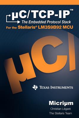 uC/TCP-IP: The Embedded Protocol Stack and the Texas Instruments LM3S9B92 - Lgar, Christian