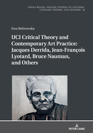 Uci Critical Theory and Contemporary Art Practice: Jacques Derrida, Jean-Fran?ois Lyotard, Bruce Nauman, and Others: With a Prologue by Georges Van Den Abbeele