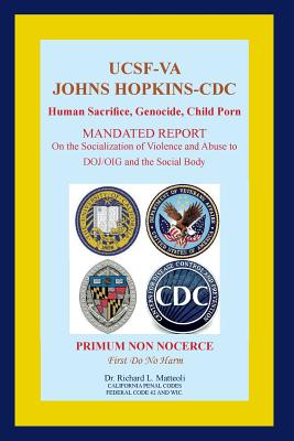 UCSF-VA Johns Hopkins-CDC: Human Sacrifice, Genocide, Child Porn - Matteoli, Richard L, Dr.