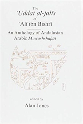 Uddat Al-Jalis of Ibn Bishri: An Anthology of Andalusian Arabic Muwashshat - Jones, Alan (Editor)