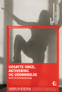 Udsatte Unge, Aktivering Og Uddannelse: Domt Til Individualisering