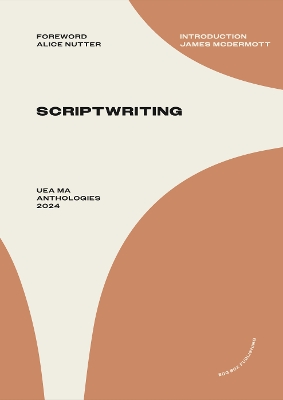 UEA MA Scriptwriting Anthology 2024 - McDermott, James (Introduction by), and Nutter, Alice (Foreword by)