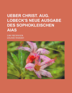 Ueber Christ. Aug. Lobeck's Neue Ausgabe Des Sophokleischen Aias; Eine Recension