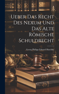 Ueber Das Recht Des Nexum Und Das Alte Romische Schuldrecht