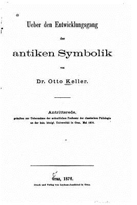 Ueber Den Entwicklungsgang Der Antiken Symbolik - Keller, Otto