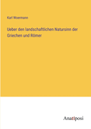Ueber den landschaftlichen Natursinn der Griechen und Rmer