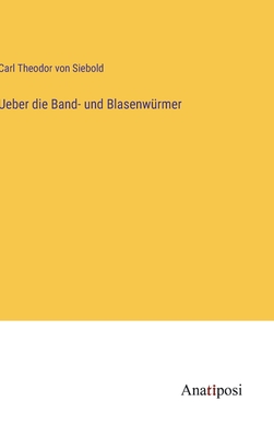 Ueber die Band- und Blasenwrmer - Siebold, Carl Theodor Von