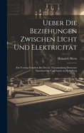 Ueber Die Beziehungen Zwischen Licht Und Elektricitt: Ein Vortrag Gehalten Bei Der 62. Versammlung Deutscher Naturforscher Und Aerzte in Heidelberg