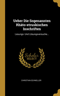 Ueber Die Sogenannten Rhato-Etruskischen Inschriften: Lesungs- Und Losungsversuche...