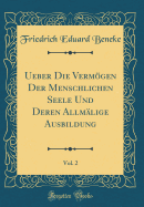 Ueber Die Vermogen Der Menschlichen Seele Und Deren Allmalige Ausbildung, Vol. 2 (Classic Reprint)