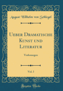 Ueber Dramatische Kunst Und Literatur, Vol. 3: Vorlesungen (Classic Reprint)