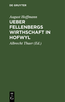 Ueber Fellenbergs Wirthschaft in Hofwyl - Hoffmann, August, and Thaer, Albrecht (Editor)