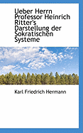 Ueber Herrn Professor Heinrich Ritter's Darstellung Der Sokratischen Systeme: In Den Neuesten Banden Seiner Geschichte Der Philosophie Alter Zeit (Classic Reprint)