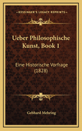 Ueber Philosophische Kunst, Book 1: Eine Historische Vorfrage (1828)