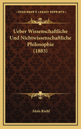 Ueber Wissenschaftliche Und Nichtwissenschaftliche Philosophie (1883)