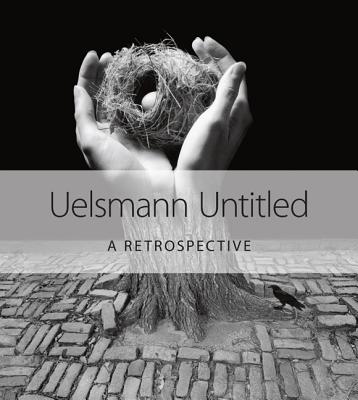 Uelsmann Untitled: A Retrospective - Uelsmann, Jerry N., and McCusker, Carol (Introduction by)