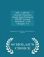 Ufc 1-300-02: Unified Facilities Guide Specifications (Ufgs) Format Standard, with Changes 1-4 - Scholar's Choice Edition