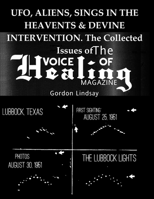 UFO, ALIENS, SINGS IN THE HEAVENTS & DEVINE INTERVENTION. The Collected Issues of The VOICE of HEALING MAGAZINE - Lindsay, Gordon