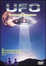 UFO and Paranormal Phenomena: Encounters of the Fifth Kind, Part 1