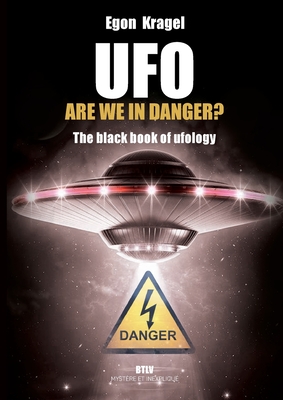 UFO, are we in danger?: The black book of ufology - Kragel, Egon