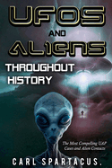 UFOs and Aliens Throughout History: The Most Compelling UAP Cases and Alien Contacts