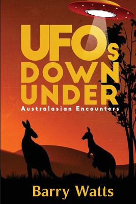 UFOs Down Under: Australasian Encounters - Watts, Barry