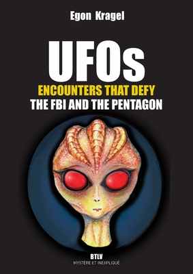 UFOs: Encounters that Defy the FBI and the Pentagon - Kragel, Egon