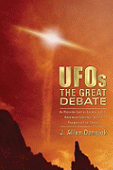 UFOs: The Great Debate: An Objective Look at Extraterrestrials, Government Cover-Ups, and the Prospect of First Contact