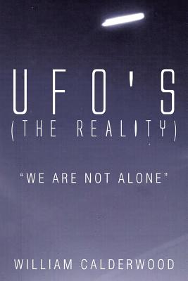 UFO's (The Reality): "We are not alone" - Calderwood, William, Dr., PhD