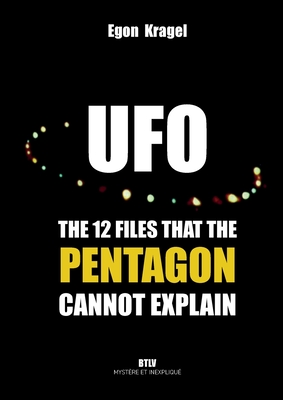 UFOs: The Twelve Files that the Pentagon Cannot Explain - Kragel, Egon