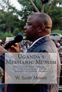 Uganda's Messianic Muslim: The Story of How Jesus Christ Is Transforming the Life and Ministry of Nassan Ibrahim