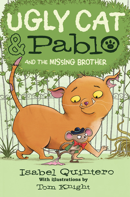 Ugly Cat & Pablo and the Missing Brother - Quintero, Isabel, and Knight, Tom (Illustrator)