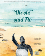"Uh-oh!" said Flo: An environmental children's book about plastic pollution and positive eco change